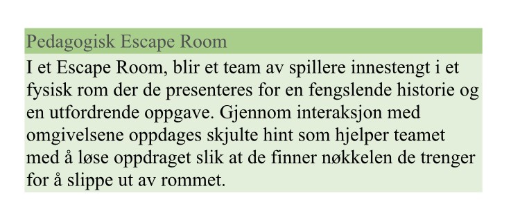 Faktaboks: I et Escape Room, blir et team av spillere innestengt i et fysisk rom der de presenteres for en fengslende historie og en utfordrende oppgave. Gjennom interaksjon med omgivelsene oppdages skjulte hint som hjelper teamet med å løse oppdraget slik at de finner nøkkelen de trenger for å slippe ut av rommet.