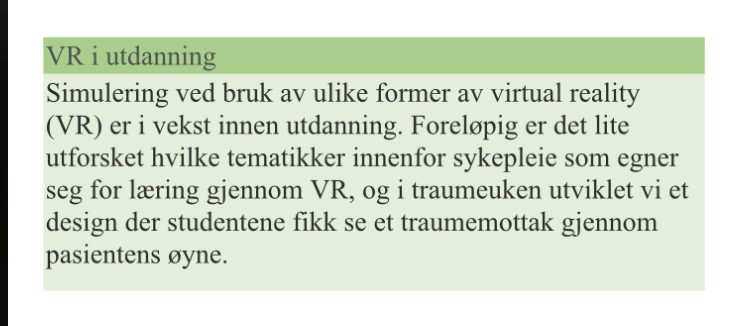 Faktaboks: Simulering ved bruk av ulike former av virtual reality (VR) er i vekst innen utdanning. Foreløpig er det lite utforsket hvilke tematikker innenfor sykepleie som egner seg for læring gjennom VR, og i traumeuken utviklet vi et design der studentene fikk se et traumemottak gjennom pasientens øyne.  