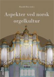 Bokforside: Aspekter ved norsk orgelkultur