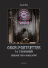 Bokforside: Harald Rise: Orgelportretter fra Trondheim. Foto