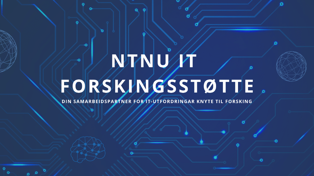 Tekst: NTNU IT Forskningstøtte, din samarbeidspartner for IT-utfordringer knyttet til forskning